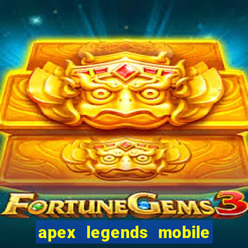 apex legends mobile vai voltar